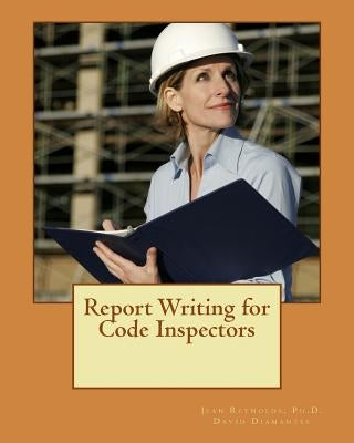 Report Writing for Code Inspectors: Professional Writing Skills for Inspectors by Diamantes, David