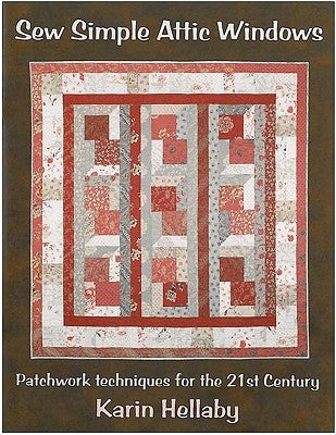 Sew Simple Attic Windows: Patchwork Techniques for the 21st Century by Hellaby, Karin