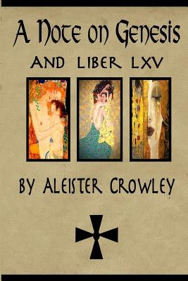 A Note on Genesis and Liber 65 by Aleister Crowley: Two short works by Aleister Crowley by Crowley, Aleister