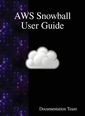 AWS Snowball User Guide by Team, Documentation