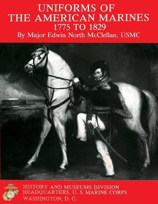 Uniforms of The American Marines, 1775 to 1829 by McClellan Usmc, Edwin North