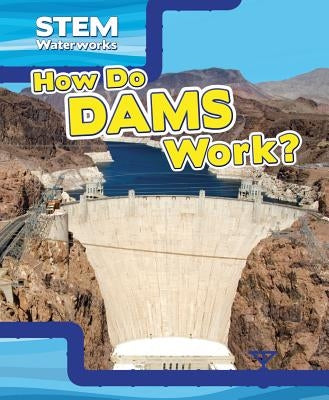 How Do Dams Work? by Nagelhout, Ryan