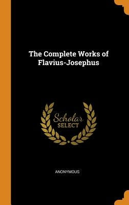 The Complete Works of Flavius-Josephus by Anonymous