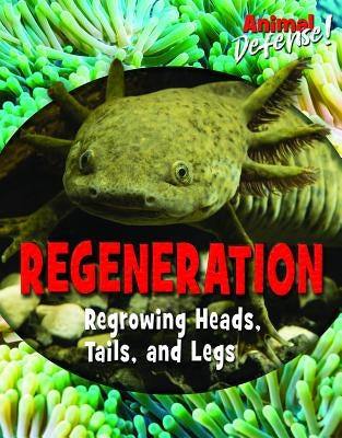 Regeneration: Regrowing Heads, Tails, and Legs by Hurt, Avery Elizabeth