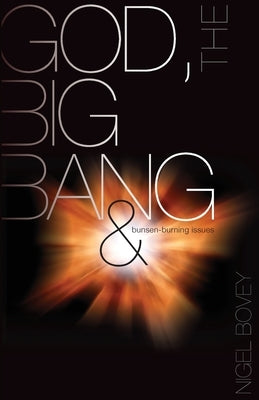 God, The Big Bang and Bunsen-Burning Issues by Nigel, Bovey