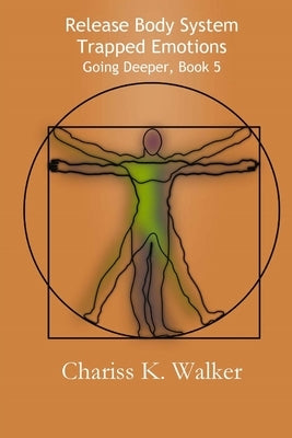 Release Body System Trapped Emotions by Walker, Chariss K.