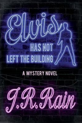 Elvis Has Not Left the Building by Rain, J. R.