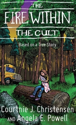 The Fire Within The Cult: Based on a True Story by Christensen, Courtnie J.