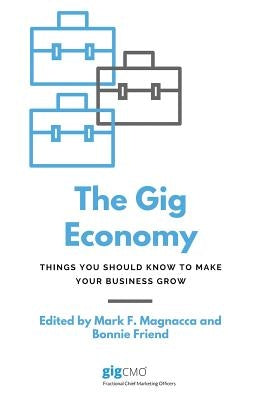 The Gig Economy: Things You Should Know to Make Your Business Grow by Friend, Bonnie