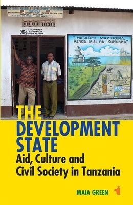 The Development State: Aid, Culture and Civil Society in Tanzania by Green, Maia