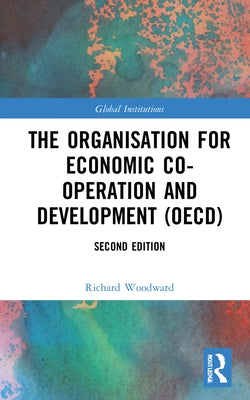 The Organisation for Economic Co-Operation and Development (Oecd) by Woodward, Richard