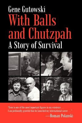 With Balls and Chutzpah: A Story of Survival by Gutowski, Gene