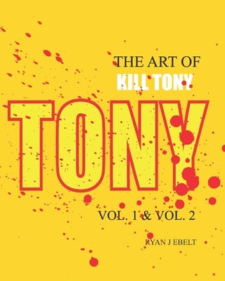 The Art of Kill Tony: Vol. 1 & Vol. 2 by Ebelt, Ryan