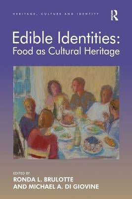 Edible Identities: Food as Cultural Heritage by Brulotte, Ronda L.