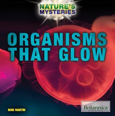 Organisms That Glow by Martin, Bobi