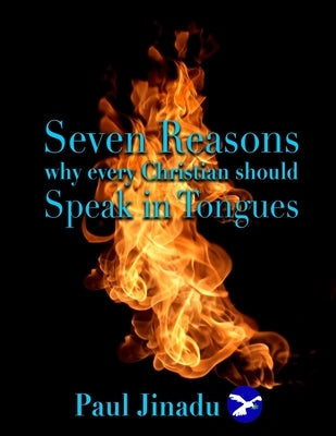 Seven Reasons Why Every Christian Should Speak in Tongues by Jinadu, Paul