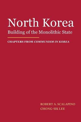 North Korea: Building of the Monolithic State by Lee, Chong-Sik