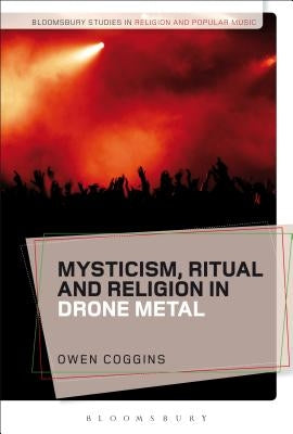 Mysticism, Ritual and Religion in Drone Metal by Coggins, Owen