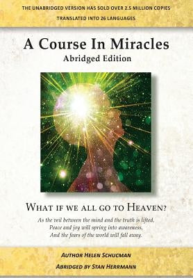 A Course in Miracles Abridged Edition: What if we all go to Heaven? by Herrmann, Stan