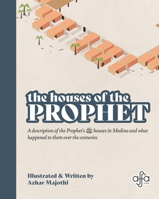 The Houses of the Prophet by Majothi, Azhar
