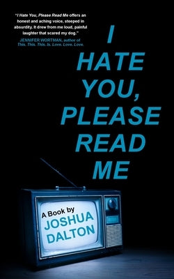 I Hate You, Please Read Me: A Book by Dalton, Joshua