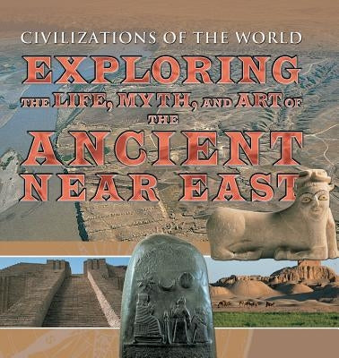 Exploring the Life, Myth, and Art of the Ancient Near East by Kerrigan, Michael