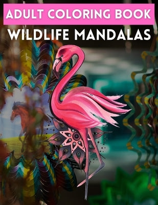 Adult Coloring Book Wildlife Mandalas: Animal Mandala Coloring Book for Adults featuring 50 Unique Animals Stress Relieving Design by Coloring, Trendy