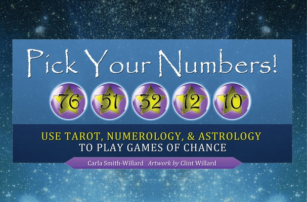Pick Your Numbers!: Use Tarot, Numerology, and Astrology to Play Games of Chance by Smith-Willard, Carla