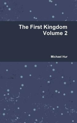 The First Kingdom Volume 2 by Hur, Michael