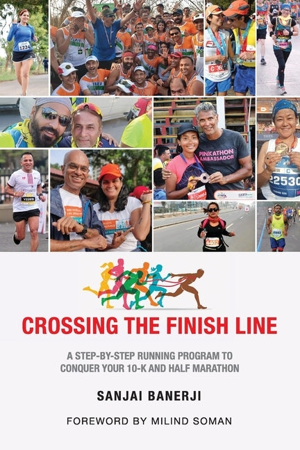 Crossing the Finish Line: A Six Months Running Program to get you to the Finish Line of a Half Marathon by Banerji, Sanjai