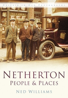 Netherton People & Places Iop: Britain in Old Photographs by Williams, Ned