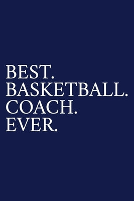 Best. Basketball. Coach. Ever.: A Thank You Gift For Basketball Coach - Volunteer Basketball Coach Gifts - Basketball Coach Appreciation - Blue by Pen, The Irreverent