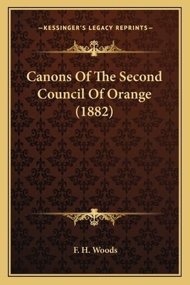 Canons Of The Second Council Of Orange (1882) by Woods, F. H.