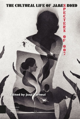 The Cultural Life of James Bond: Specters of 007 by Verheul, Jaap