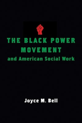 The Black Power Movement and American Social Work by Bell, Joyce