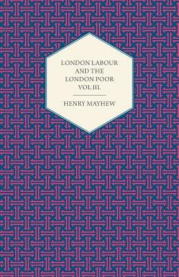 London Labour and the London Poor Volume II. by Mayhew, Henry