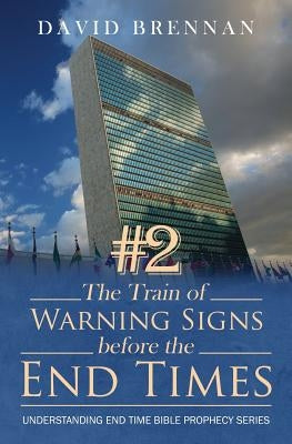 # 2 the Train of Warning Signs Before the End Times: Understanding End Time Bible Prophecy Understanding End Time Bible Prophecy Series by Brennan, David J.