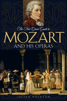 The New Grove Guide to Mozart and His Operas by Rushton, Julian