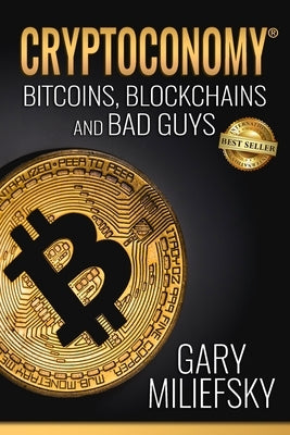 Cryptoconomy: Bitcoins, Blockchains & Bad Guys by Miliefsky, Gary