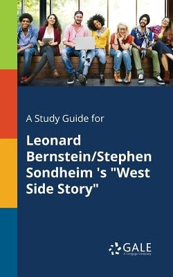 A Study Guide for Leonard Bernstein/Stephen Sondheim 's West Side Story by Gale, Cengage Learning