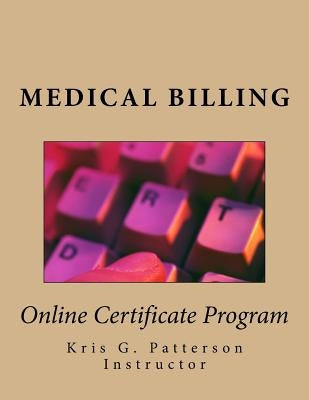 Medical Billing: Online Certificate Program by Patterson, Kris G.