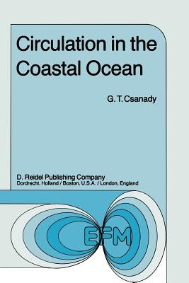 Circulation in the Coastal Ocean by Csanady, G. T.