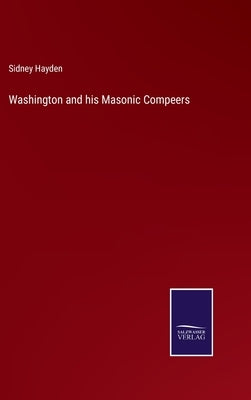 Washington and his Masonic Compeers by Hayden, Sidney