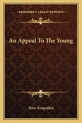 An Appeal to the Young by Kropotkin, Petr Alekseevich