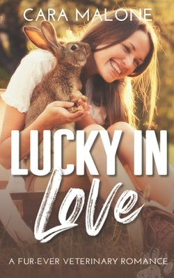 Lucky in Love: A Fur-ever Veterinary Romance by Malone, Cara