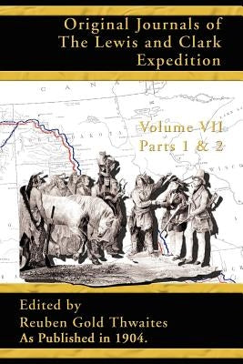 Original Journals of the Lewis and Clark Expedition: 1804 - 1806 by Thwaites, Reuben Gold