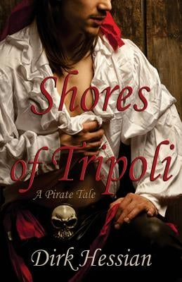 Shores of Tripoli: A Pirate Tale by Hessian, Dirk