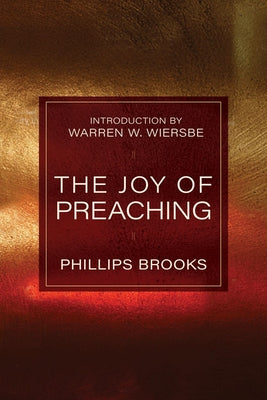 The Joy of Preaching by Brooks, Phillips