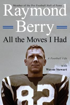 All the Moves I Had: A Football Life by Stewart, Wayne