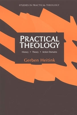 Practical Theology: History, Theory, Action Domains by Heitink, Gerben